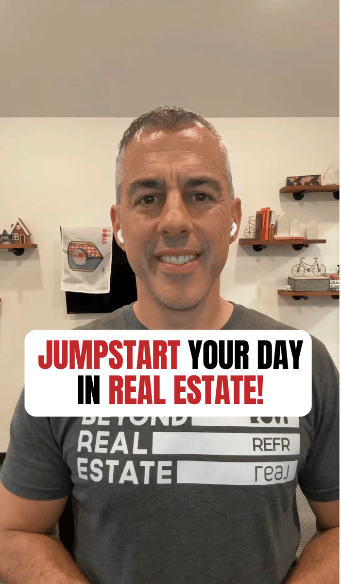 JUMPSTART YOUR DAY IN REAL ESTATE!