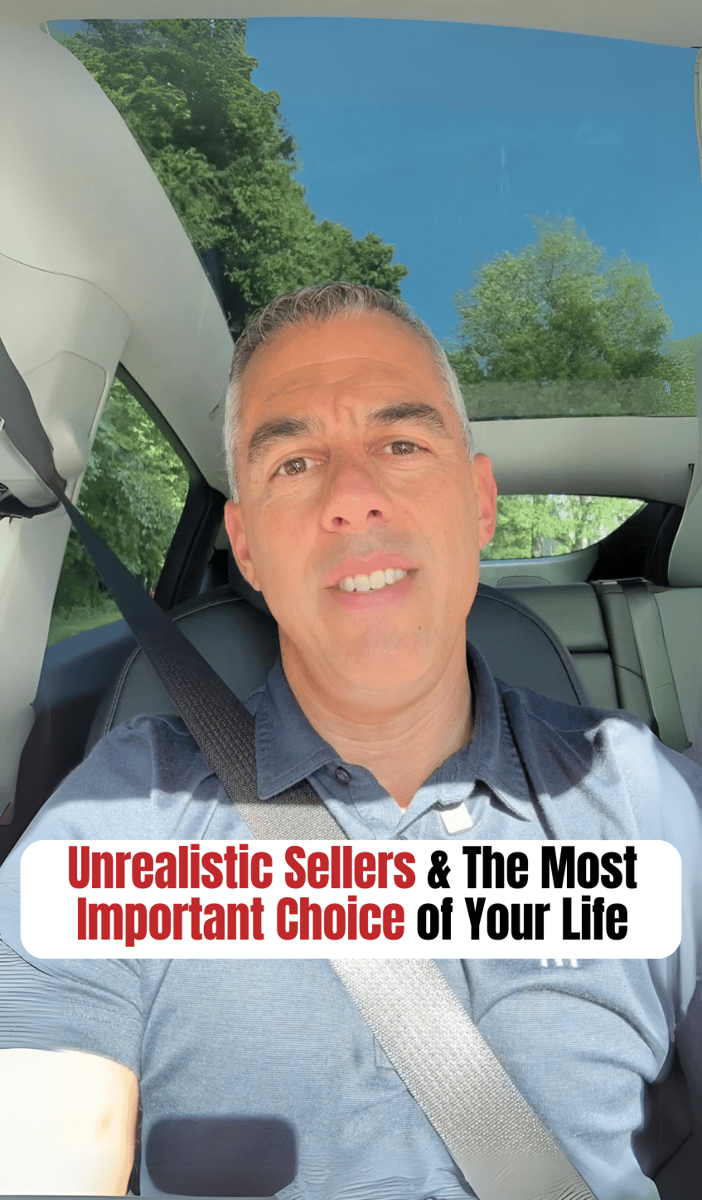 Unrealistic Sellers & The Most Important Choice of Your Life